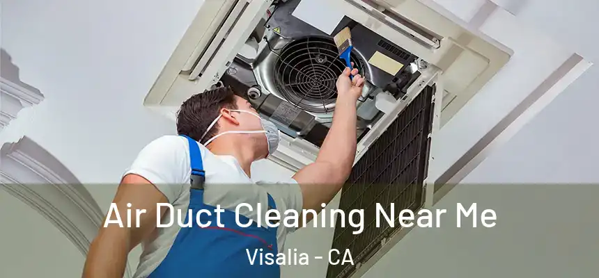 Air Duct Cleaning Near Me Visalia - CA