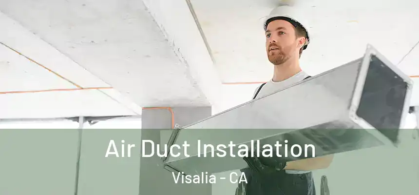 Air Duct Installation Visalia - CA