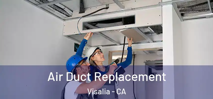 Air Duct Replacement Visalia - CA