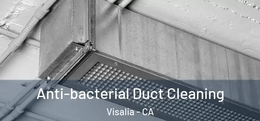 Anti-bacterial Duct Cleaning Visalia - CA