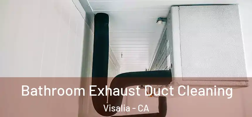 Bathroom Exhaust Duct Cleaning Visalia - CA