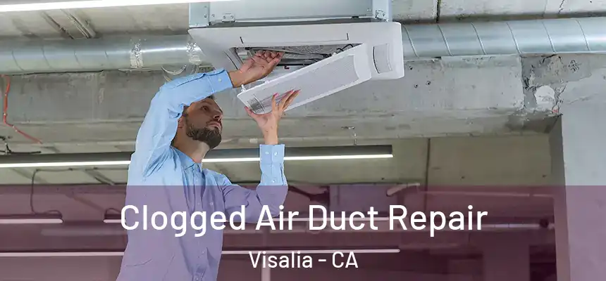 Clogged Air Duct Repair Visalia - CA