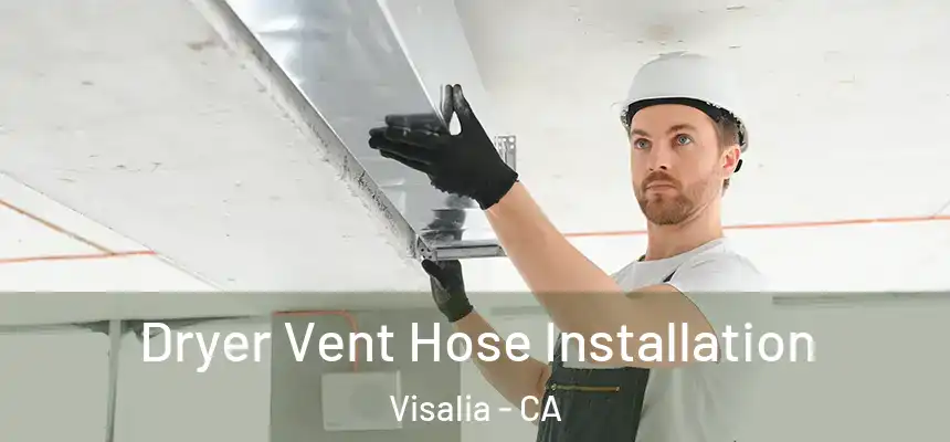  Dryer Vent Hose Installation Visalia - CA