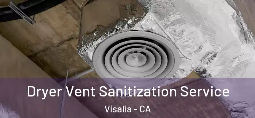 Dryer Vent Sanitization Service Visalia - CA