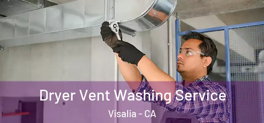 Dryer Vent Washing Service Visalia - CA