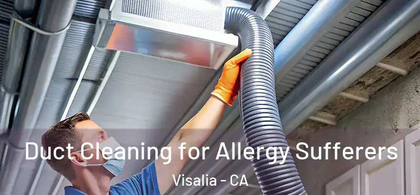  Duct Cleaning for Allergy Sufferers Visalia - CA