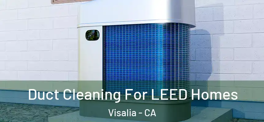 Duct Cleaning For LEED Homes Visalia - CA