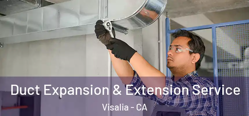  Duct Expansion & Extension Service Visalia - CA