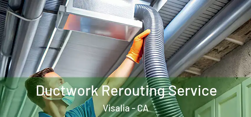  Ductwork Rerouting Service Visalia - CA