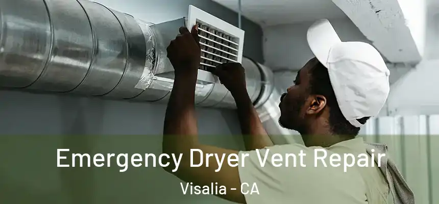 Emergency Dryer Vent Repair Visalia - CA