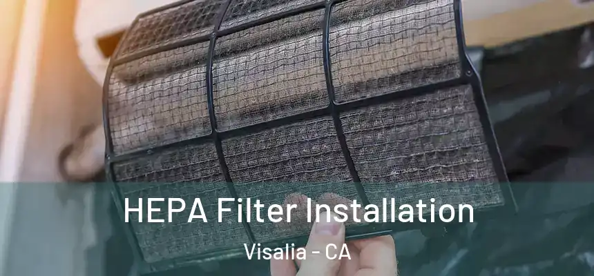  HEPA Filter Installation Visalia - CA