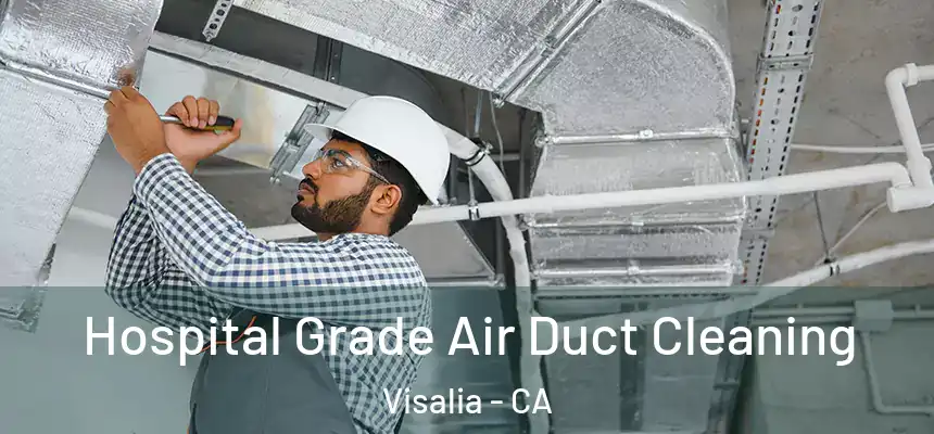 Hospital Grade Air Duct Cleaning Visalia - CA