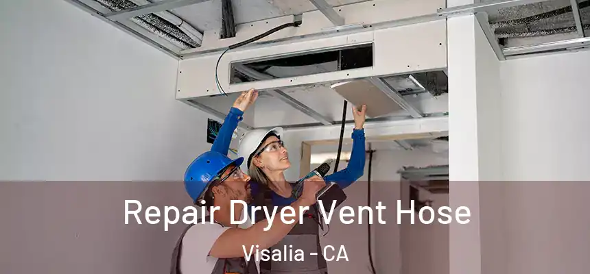 Repair Dryer Vent Hose Visalia - CA