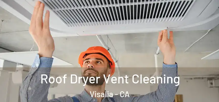 Roof Dryer Vent Cleaning Visalia - CA
