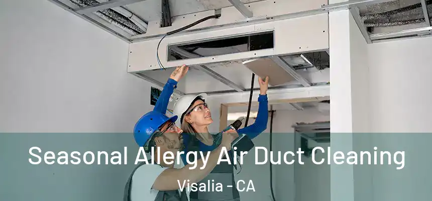 Seasonal Allergy Air Duct Cleaning Visalia - CA