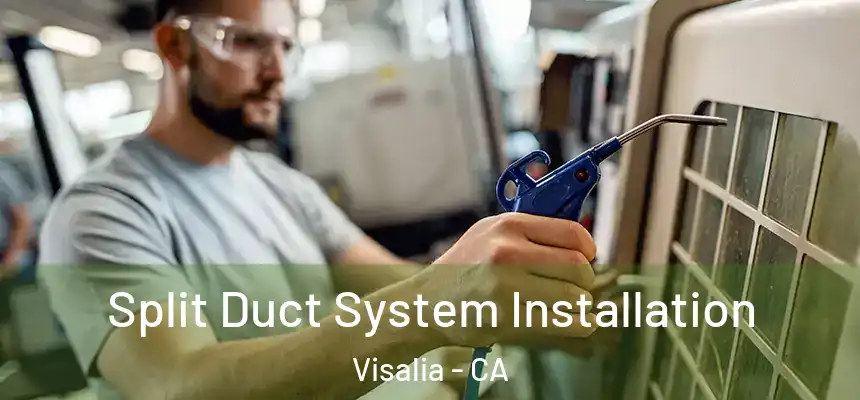  Split Duct System Installation Visalia - CA