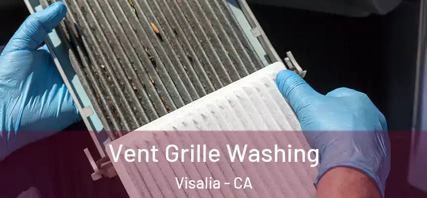 Vent Grille Washing Visalia - CA