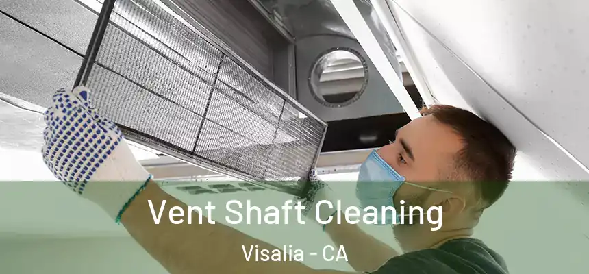 Vent Shaft Cleaning Visalia - CA