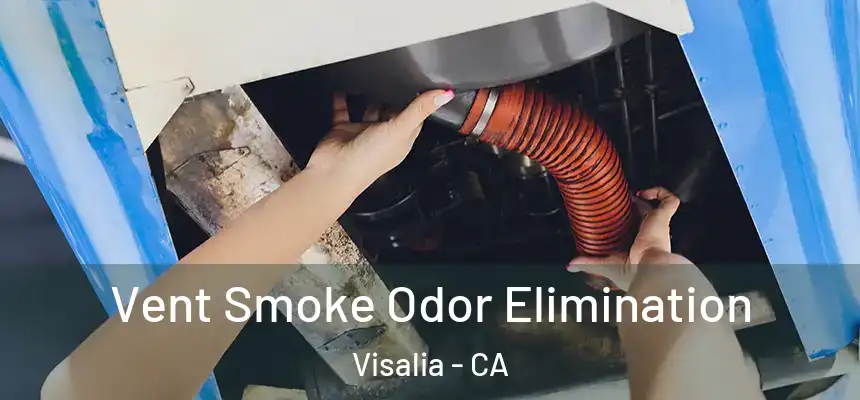  Vent Smoke Odor Elimination Visalia - CA