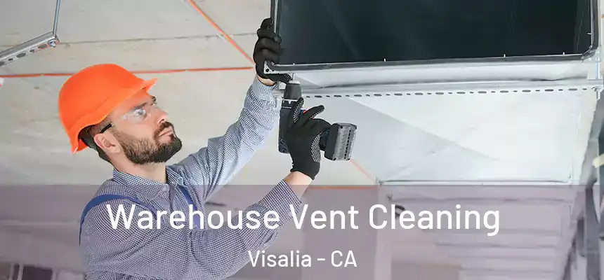  Warehouse Vent Cleaning Visalia - CA