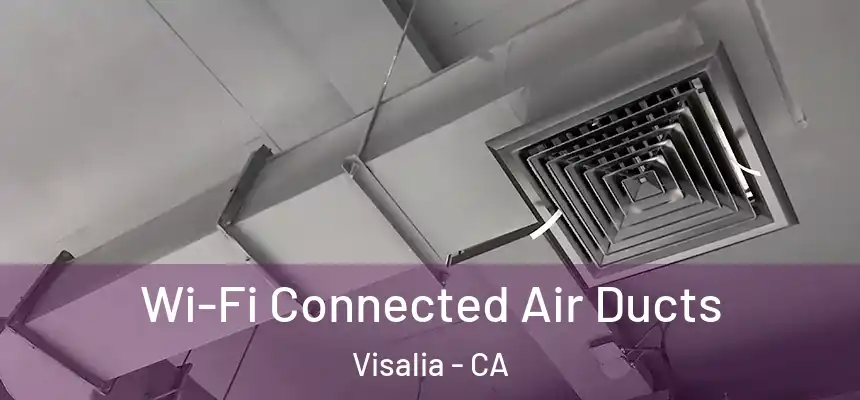  Wi-Fi Connected Air Ducts Visalia - CA